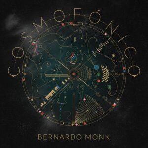 Cosmofónico, el ultimo album de Bernardo Monk este 12 de Junio en Bebop